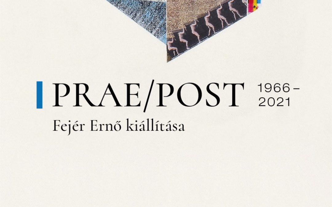 Prae/Post – Fejér Ernő kiállítása