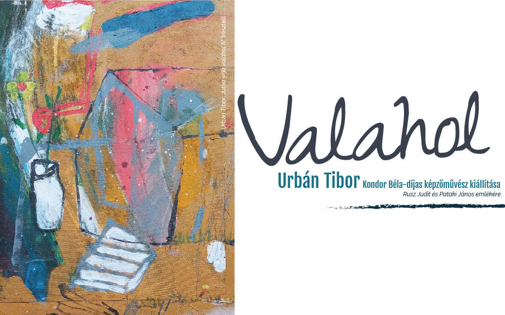 Valahol – Urbán Tibor festőművész kiállítása