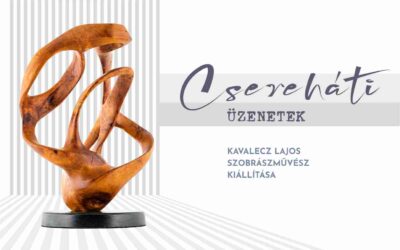 Csereháti üzenetek – Kavalecz Lajos szobrászművész kiállítása
